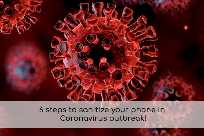 6 steps to sanitize your phone in Coronavirus outbreak!